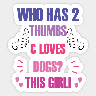 Who Has 2 Thumbs & Loves Dogs? This Girl! Sticker